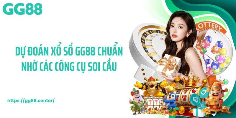 Dự đoán xổ số GG88 chuẩn nhờ các công cụ soi cầu