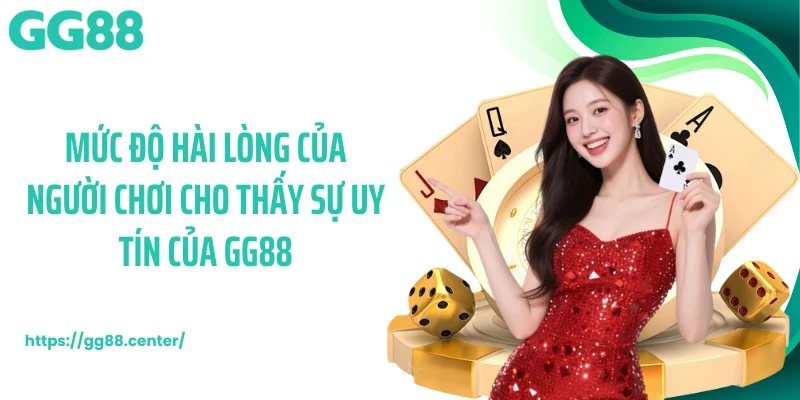 Mức độ hài lòng của người chơi cho thấy sự uy tín của GG88