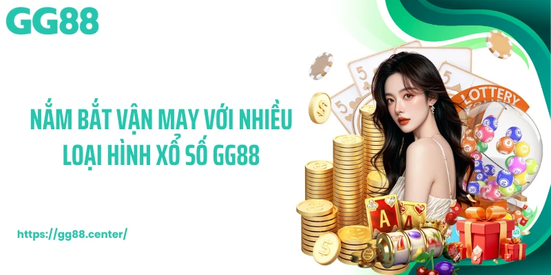 Nắm bắt vận may với nhiều loại hình xổ số GG88